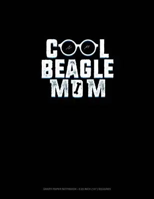 Cool Beagle Mom: Graph Paper Notebook - 0.25 Inch (1/4") Squares
