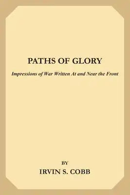 Paths of Glory: Impressions of War Written at and Near the Front