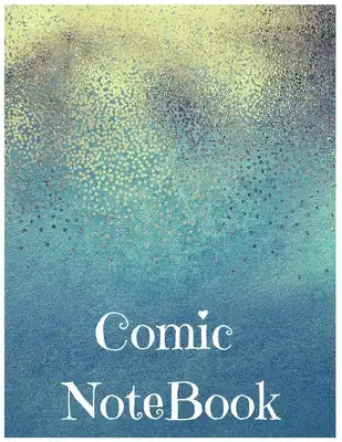 Comic Notebook: Develop Your Kids Creativity Create Your Own Story Comics Book Strips And Graphic Novel With This Beautiful Sketch Not