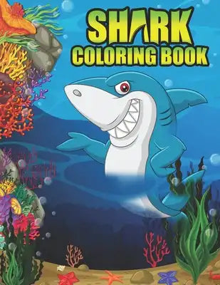 Shark coloring Book: Shark coloring Book for Kids, toddlers, Baby, Adults, Favors.Teens, girls and Boys kids ages 2-8.