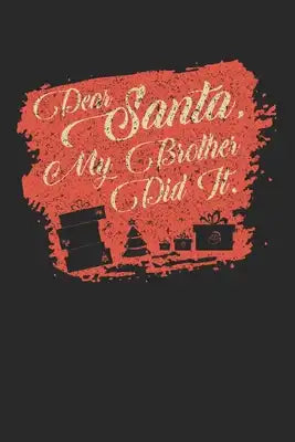 Dear Santa, my brother did it.: Dear Santa, my brother did it. Notebook /Budget Sheet / Diary Great Gift for Christmas or any other occasion. 110 Page
