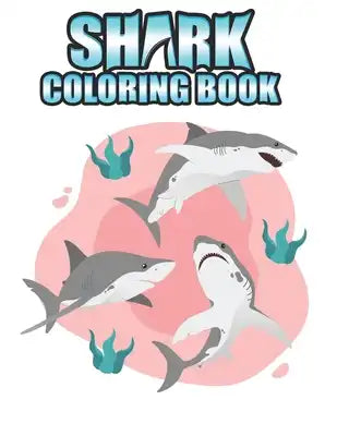 Shark coloring Book: Shark coloring Book for Kids, toddlers, Baby, Adults, Favors.Teens, girls and Boys kids ages 2-8.