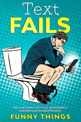 Text Fails: Epic and funny Text Fails, Autocorrect and Mishaps on Smartphones