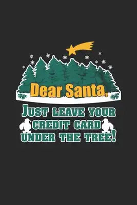 Dear Santa, Just Leave your Credit Card under the Tree!: Santa leave your Credit Card! Four in a Row Gamebook Great Gift for Christmas or any other oc