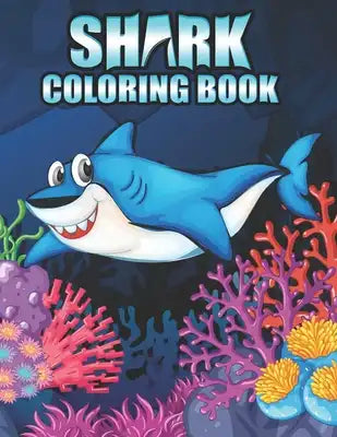 Shark coloring Book: Shark coloring Book for Kids, toddlers, Baby, Adults, Favors.Teens, girls and Boys kids ages 2-8.