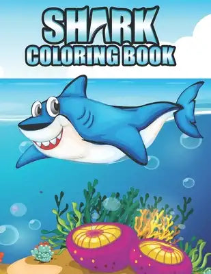 Shark coloring Book: Shark coloring Book for Kids, toddlers, Baby, Adults, Favors.Teens, girls and Boys kids ages 2-8.