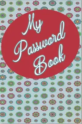 My Password Book: Keep Track Of All Your Website Login Info In 1 Place! Great For Business Or Personal As We All Have Many Sites We Visi