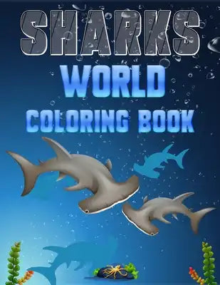 sharks World Coloring Book: A Sharks Coloring Book, sharks kids Coloring book for Gifts