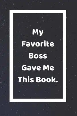 My Favorite Boss Gave Me This Book: Funny White Elephant Gag Gifts For Coworkers Going Away, Birthday, Retirees, Friends & Family - Secret Santa Gift