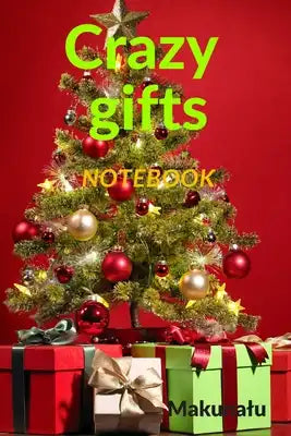 Merry Christmas and crazy gifts: an empty, funny notebook for big and small, the perfect gift for anyone who loves gifts, the perfect gift idea. Gifts