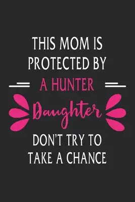 This mom is protected by a hunter daughter don't try to take a chance: Perfect For Mother's Day Gifts, Mummy, stepmother, Grandmother - Moms Memoirs L
