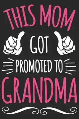 this mom promoted to grand ma: Perfect For Mother's Day Gifts, Mummy, stepmother, Grandmother - Moms Memoirs Log, Daily Routine book for mom (6x9 120