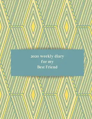 2020 Weekly Diary for my best friend: Achieve Your Goals by planning with this weekly organuser