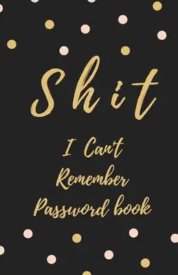 Shit I Can't Remember: Password book (with alphabetical tabs): Internet Password Keeper Organizer, gift for a holiday or birthday (110 Pages,