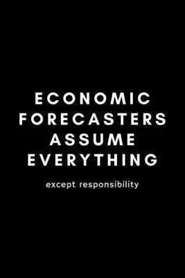 Economic Forecasters Assume Everything Except Responsibility: Funny Economist Notebook Gift Idea For Economic Expert - 120 Pages (6" x 9") Hilarious G