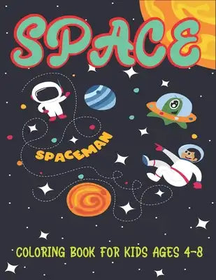 Space Coloring Book for Kids Ages 4-8: Explore, Fun with Learn and Grow, Fantastic Outer Space Coloring activity with Planets, Astronauts, Space Ships