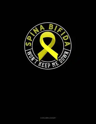 Spina Bifida Won't Keep Me Down: 3 Column Ledger