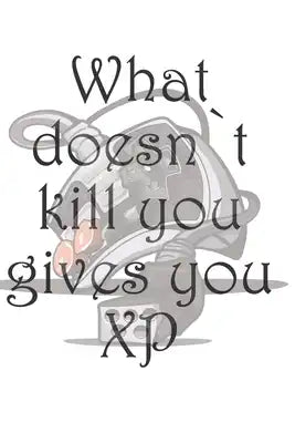 What doens`t kill you gives you XP - Notizbuch für alle Gamer und Zocker: A5 I B5 I 108 Seiten I Organizer I Softcover I Das Notizbuch zum selbst ausf