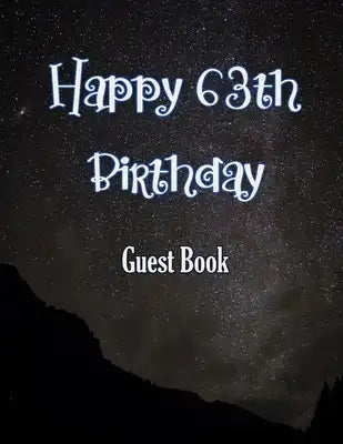 Happy 63th Birthday Guest Book: Cheers to 63 Years- notebook and Gift Log For Party Celebration and Keepsake Memories
