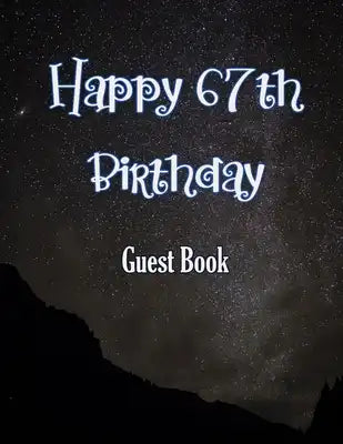 Happy 67th Birthday Guest Book: Cheers to 67 Years- notebook and Gift Log For Party Celebration and Keepsake Memories