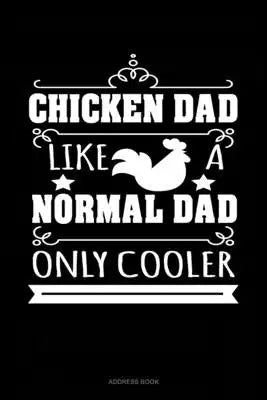 Chicken Dad Like A Normal Dad Only Cooler: Address Book