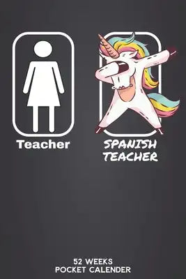 Teacher - Spanish Teacher 52 Weeks Pocket Calender: 6'x9' Teaching Calender 106 Pages - Funny Gift Idea for teacher or for students, who graduated uni