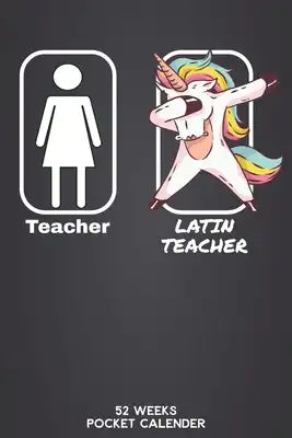 Teacher - Latin Teacher 52 Weeks Pocket Calender: 6'x9' Teaching Calender 106 Pages - Funny Gift Idea for teacher or for students, who graduated unive