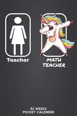 Teacher - Math Teacher 52 Weeks Pocket Calender: 6'x9' Teaching Calender 106 Pages - Funny Gift Idea for teacher or for students, who graduated univer