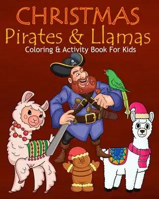 Christmas Pirates & Llamas Coloring & Activity Book For Kids: Color Me Pirates with Llamas Assorted Cute Holiday Animals, Children's Christmas Activit
