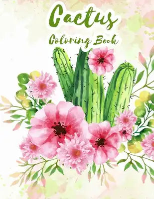 The Cactus Coloring Book: Excellent Stress Relieving Coloring Book for Cactus Lovers - Succulents Coloring Book