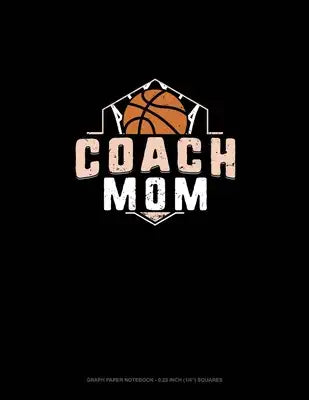 Coach Mom (Basketball): Graph Paper Notebook - 0.25 Inch (1/4") Squares