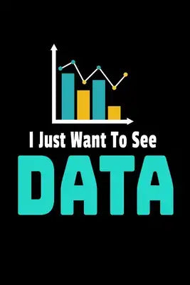 I Just Want To See Data: Dot Grid Page Notebook Gift For Computer Data Science Related People.