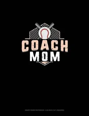 Coach Mom (Baseball): Graph Paper Notebook - 0.25 Inch (1/4") Squares