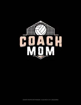 Coach Mom (Volleyball): Graph Paper Notebook - 0.25 Inch (1/4") Squares