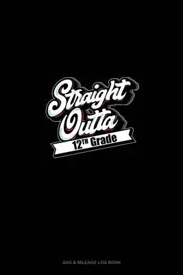 Straight Outta 12th Grade: Gas & Mileage Log Book