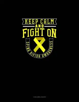 Keep Calm And Fight On Spina Bifida Awareness: 3 Column Ledger