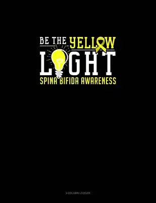 Be The Yellow Light Spina Bifida Awareness: 3 Column Ledger