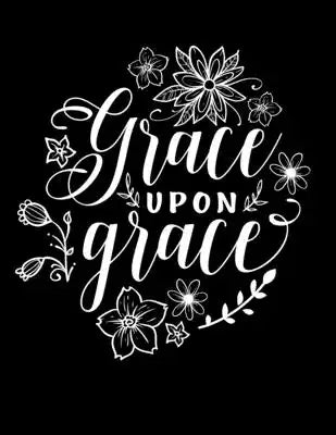 Grace upon grace: Christian Notebook: 8.5"x11" Composition Notebook with Christian Quote: Inspirational Gifts for Religious Men & Women