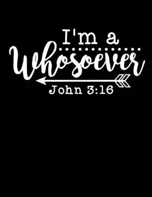 I'm a whosoever - John 3: 16: Christian Notebook: 8.5"x11" Composition Notebook with Christian Quote: Inspirational Gifts for Religious Men & Wo