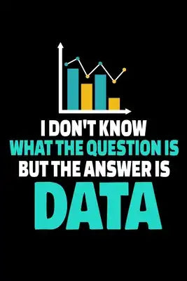 I Don't Know What The Question Is But The Answer Is Data: Dot Grid Page Notebook Gift For Computer Data Science Related People.
