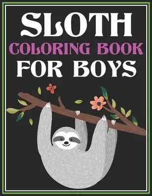 Sloth Coloring Book for Boys: A Fantasy Coloring Book with Cute Sloth for Boys - Animal Coloring Activity Book for Boys