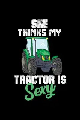 Tractor Farming Notebook She Thinks My Tractor Is Sexy: Tractor Farming Notebook graph paper 120 pages 6x9 perfect as math book, sketchbook, workbook