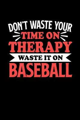 Don't Waste Your Time On Therapy Waste It On Baseball: Graph Paper Notebook with 120 pages 6x9 perfect as math book, sketchbook, workbookGift for Base