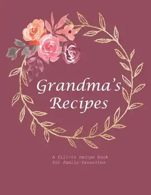 Grandma's Recipes: A fill-in recipe book for family favorites