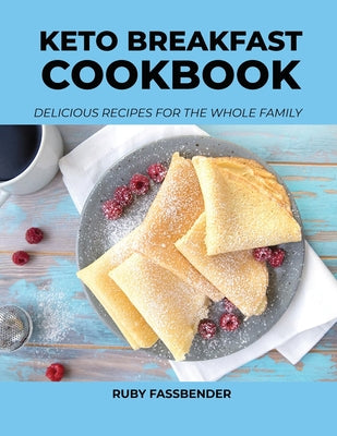 Keto Breakfast Cookbook: Delicious Recipes for the Whole Family
