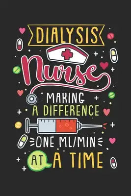 Dialysis Nurse Making A Difference One ml/min At A Time: 120 Pages I 6x9 I Cornell Notes