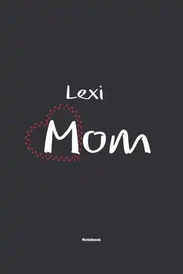 Lexi Mom Notebook: NoteBook / Journla Gift, 120 Pages, 6x9, Soft Cover, Matte Finish