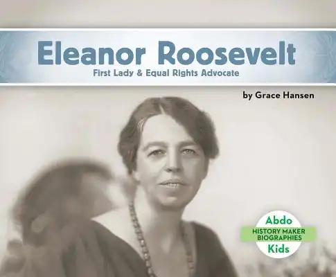 Eleanor Roosevelt: First Lady & Equal Rights Advocate: First Lady & Equal Rights Advocate