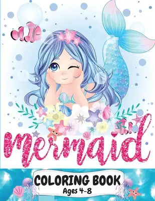 Mermaid Coloring Book Ages 4-8: Great coloring and activity book for kids with cute mermaids / 40 unique coloring pages / Pretty mermaid kids coloring