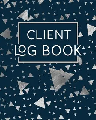 Client Logbook: Client Tracking Data Organizer Log Book with A - Z Alphabetical Tabs - Personal Client Profile Tracker Record Book Cus